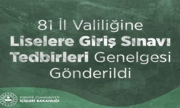 81 İl Valiliğine Liselere Giriş Sınavı Tedbirleri Genelgesi Gönderildi